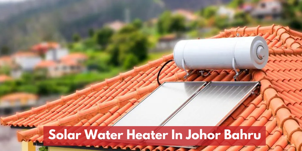 Install Solar Water Heater In Johor Bahru